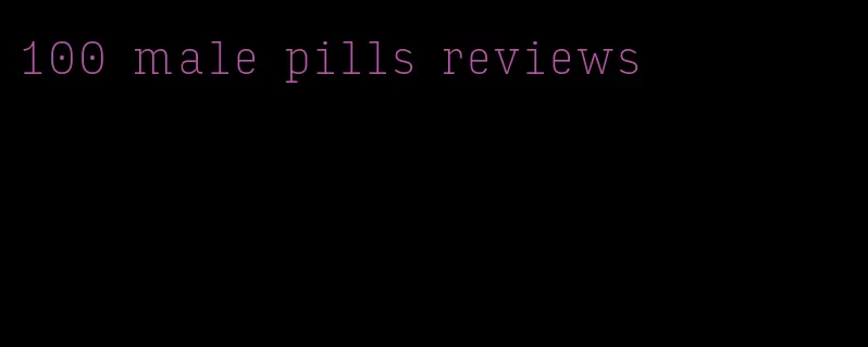 100 male pills reviews