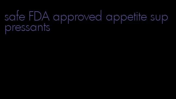 safe FDA approved appetite suppressants