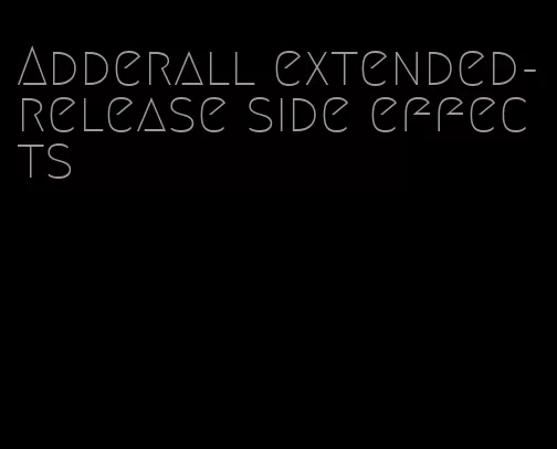 Adderall extended-release side effects