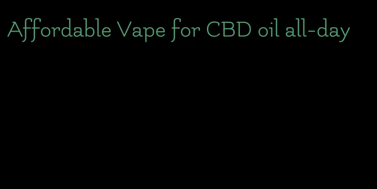 Affordable Vape for CBD oil all-day