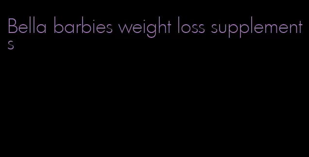 Bella barbies weight loss supplements