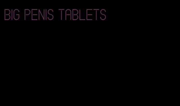 big penis tablets
