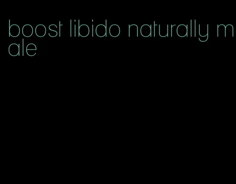 boost libido naturally male