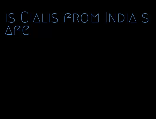 is Cialis from India safe