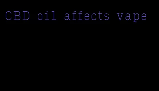 CBD oil affects vape