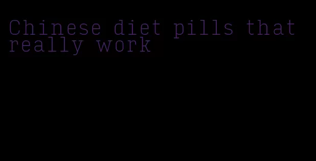 Chinese diet pills that really work