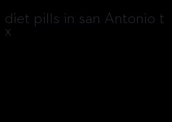 diet pills in san Antonio tx
