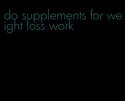 do supplements for weight loss work