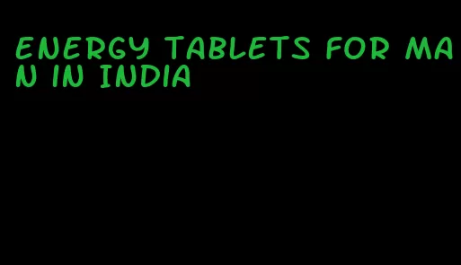 energy tablets for man in India