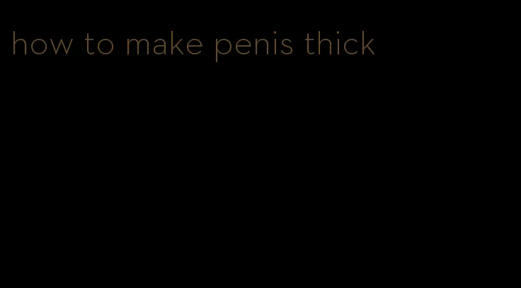 how to make penis thick