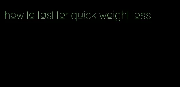how to fast for quick weight loss