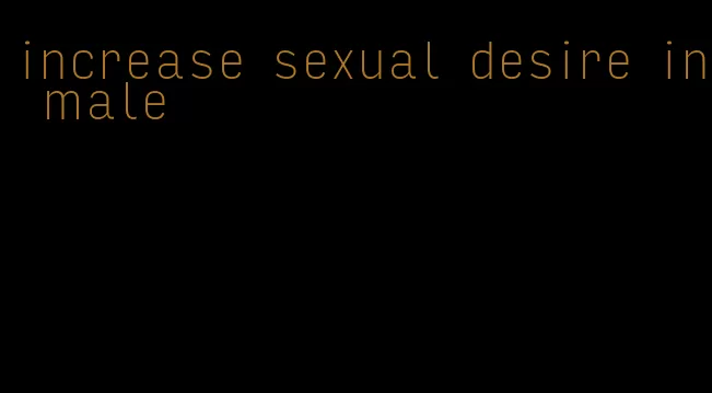 increase sexual desire in male