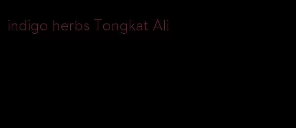 indigo herbs Tongkat Ali