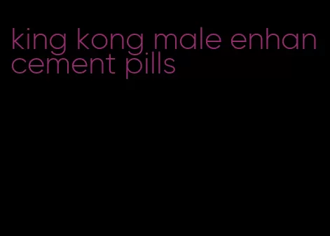 king kong male enhancement pills