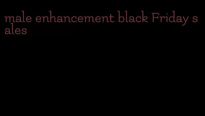 male enhancement black Friday sales