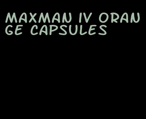 maxman iv orange capsules