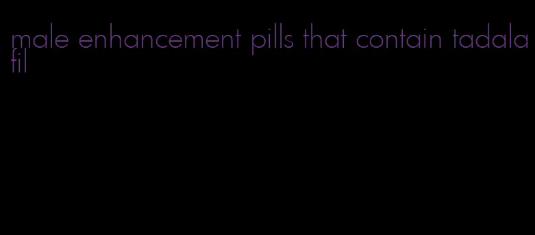 male enhancement pills that contain tadalafil