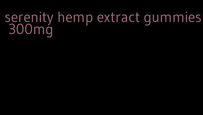 serenity hemp extract gummies 300mg
