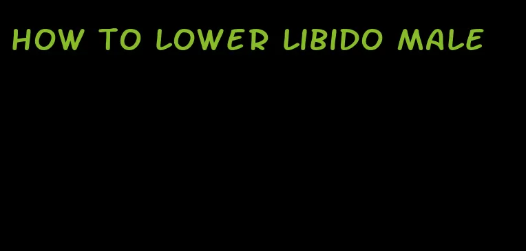 how to lower libido male