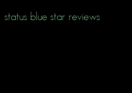 status blue star reviews
