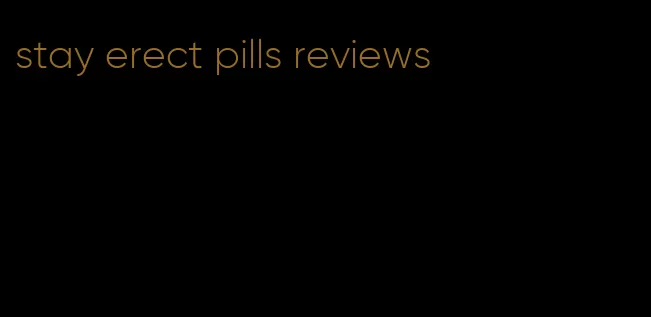stay erect pills reviews