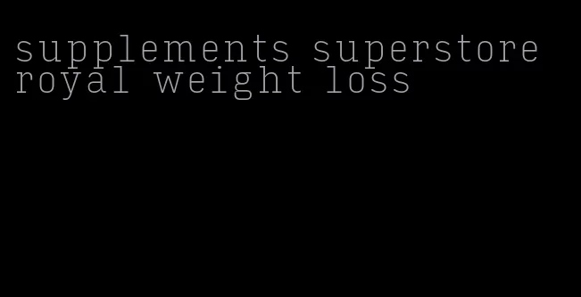 supplements superstore royal weight loss