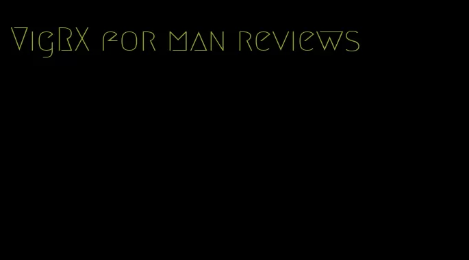 VigRX for man reviews