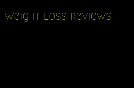 weight loss reviews