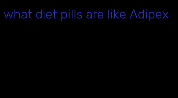 what diet pills are like Adipex